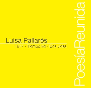 Luisa Pallarés, Poesía reunida. Editorial Dilema.